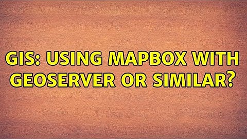 GIS: Using Mapbox with GeoServer or similar?