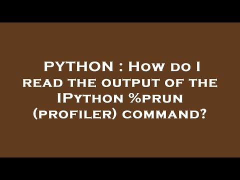 PYTHON : How do I read the output of the IPython %prun (profiler) command?