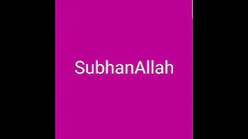 "SubhanAllah Alhamdulillah Allahu Akbar (Remember the Creator ALLAH and ALLAH will give you rewards