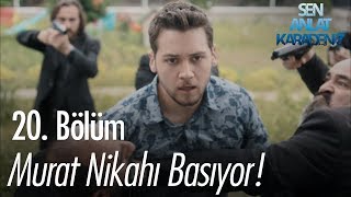 Murat, Nazarın Nikahını Bastı - Sen Anlat Karadeniz 20. Bölüm