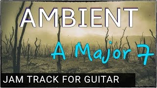 Video thumbnail of "Ambient Backing Track For Guitar in A Major 7"