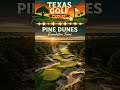 Pine Dunes | Texas Golf Course Spotlight | Texas Golf Podcast | East Texas Golf