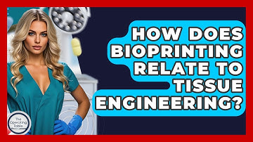 How Does Bioprinting Relate To Tissue Engineering? - The Operating Table