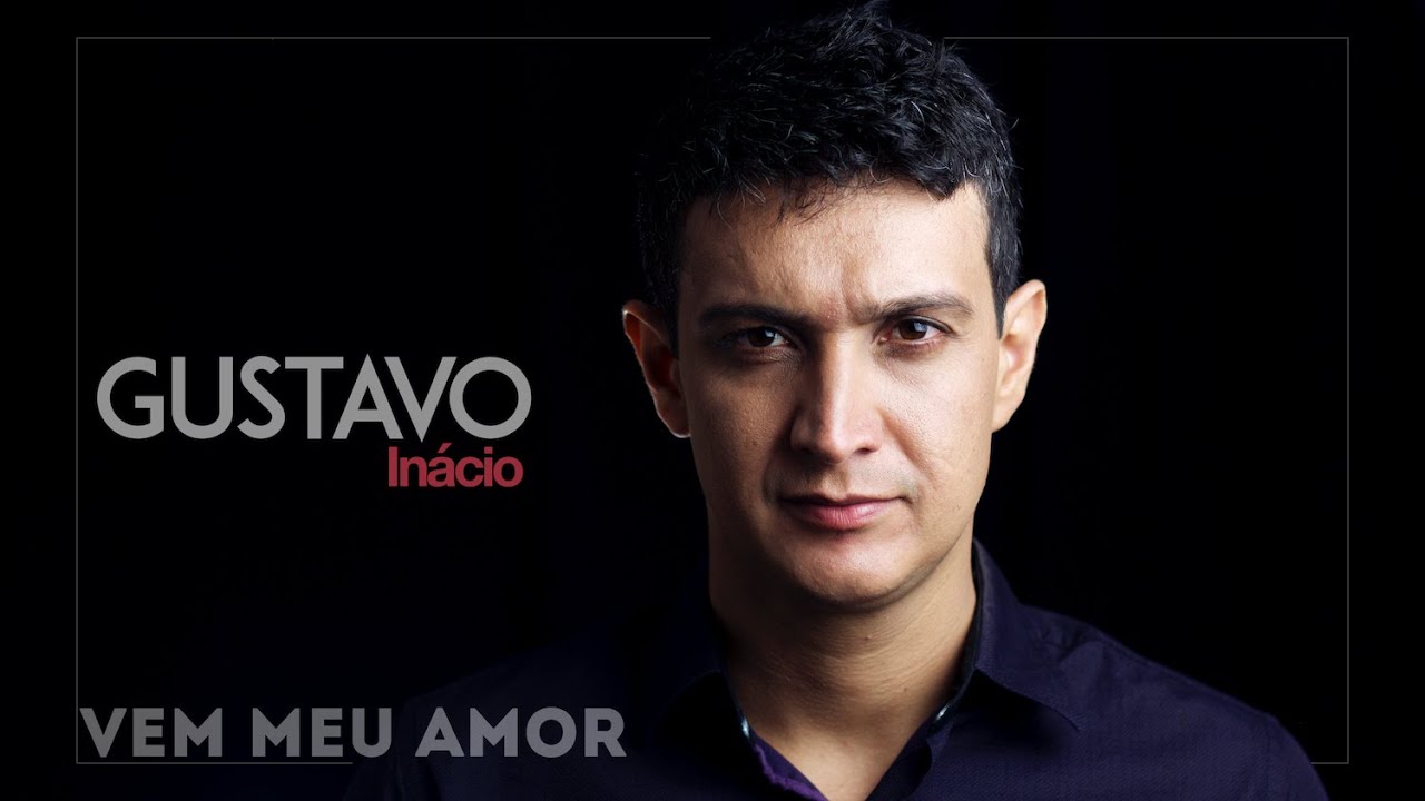 Gustavo Inácio - Vem Meu Amor - YouTube