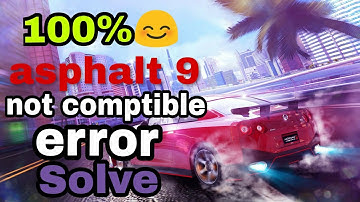 🚗asphalt 9 android not compatible problem solve💥