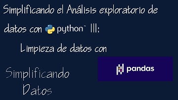 08 Simplificando el análisis exploratorio de datos con python III: Limpieza de datos con Pandas