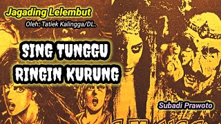 Jagading Lelembut,'SING TUNGGU RINGIN KURUNG'