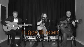 Tuğçe Bilecen - Bensiz Aşka Doyma (Akustik) Resimi