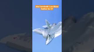 Aksi aerobatik luar biasa sukhoi su57 #shorts #jettempur #pesawattempur #su57 #sukhoisu57 #sukhoi