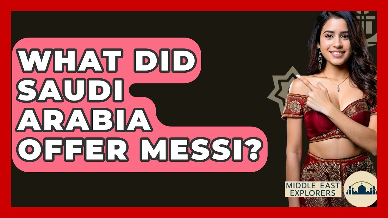 What Did Saudi Arabia Offer Messi? - Middle East Explorers