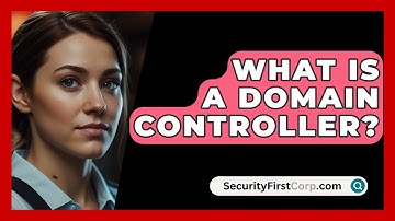 What Is A Domain Controller? - SecurityFirstCorp.com