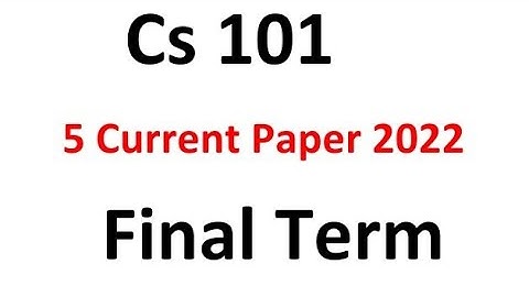 Cs101 Finalterm Current Paper Spring 2022 / Cs101 Current paper 2022