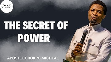 THE SECRET OF POWER | WHY ENCOUNTER CHANGES EVERYTHING | APOSTLE MICHAEL OROKPO