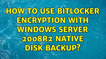 How to use Bitlocker encryption with Windows Server 2008R2 native disk backup?