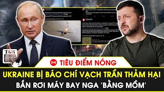 🔴Tiêu điểm nóng | Bắn rơi máy bay Nga 'bằng mồm’, Ukraine bị báo chí vạch trần thảm hại | TGN