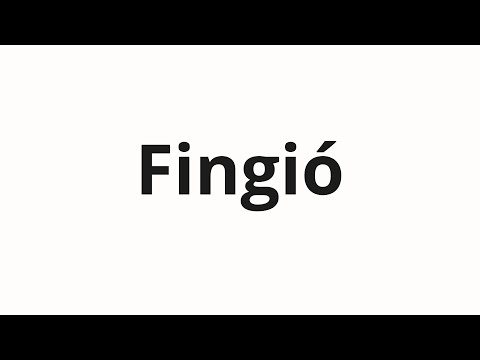 How to pronounce Fingió