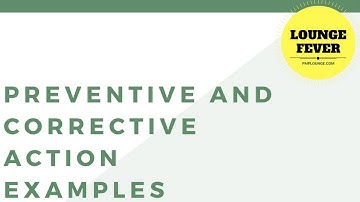 Examples of Preventive Actions and Corrective Actions