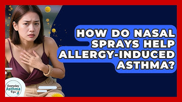 How Do Nasal Sprays Help Allergy-Induced Asthma? | Everyday Asthma Tips