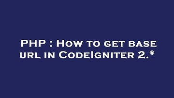 PHP : How to get base url in CodeIgniter 2.*