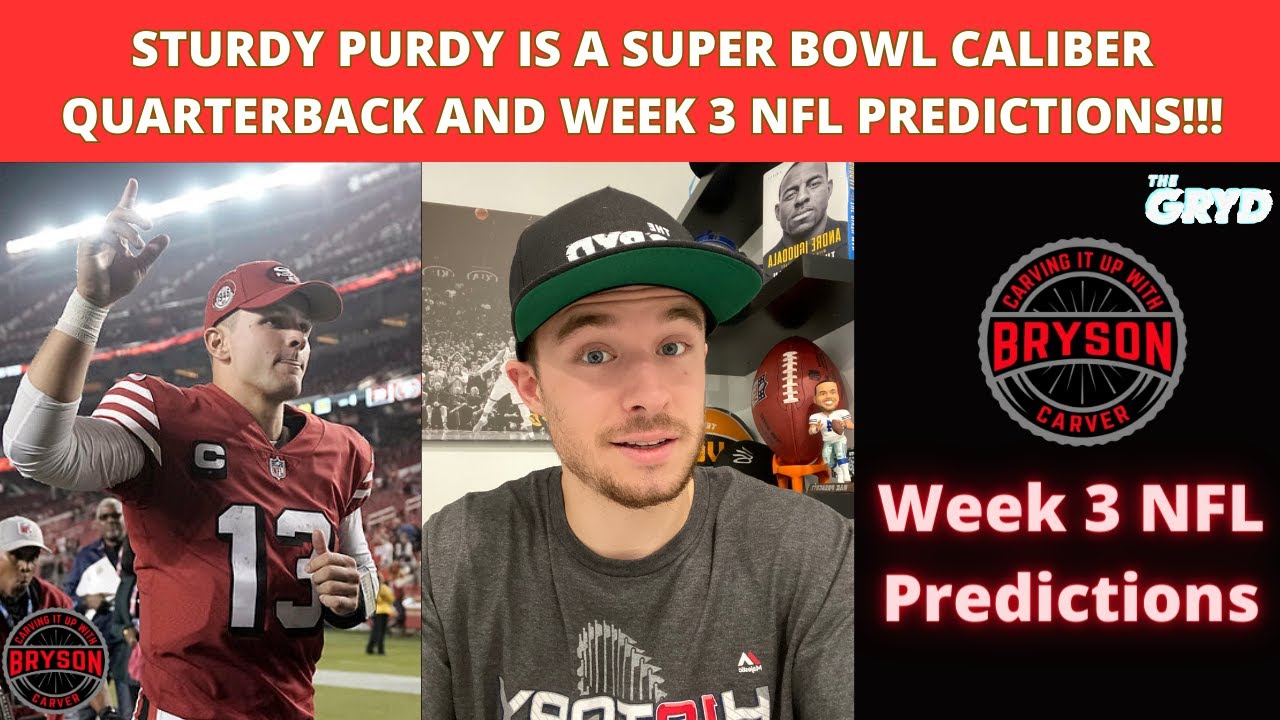 Sturdy Purdy is a Super Bowl Caliber Quarterback and Week 3 NFL Predictions!!!