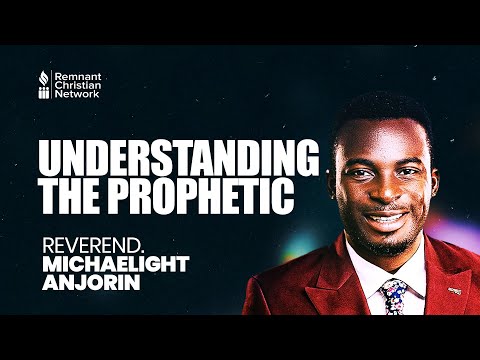 UNDERSTANDING THE PROPHETIC - REVEREND MICHAELIGHT ANJORIN