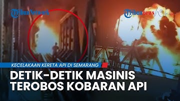 Detik-detik Masinis KA Brantas Terobos Kobaran Api seusai Insiden Kecelakaan dengan Truk di Semarang