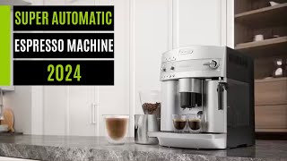 Best Super Automatic Espresso Machine in 2024 - A Complete Guide