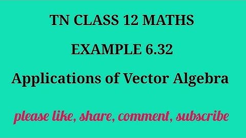 TN 12 maths chapter 6 Applications of Vector Algebra example 6.32