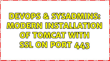 DevOps & SysAdmins: modern installation of Tomcat with SSL on port 443