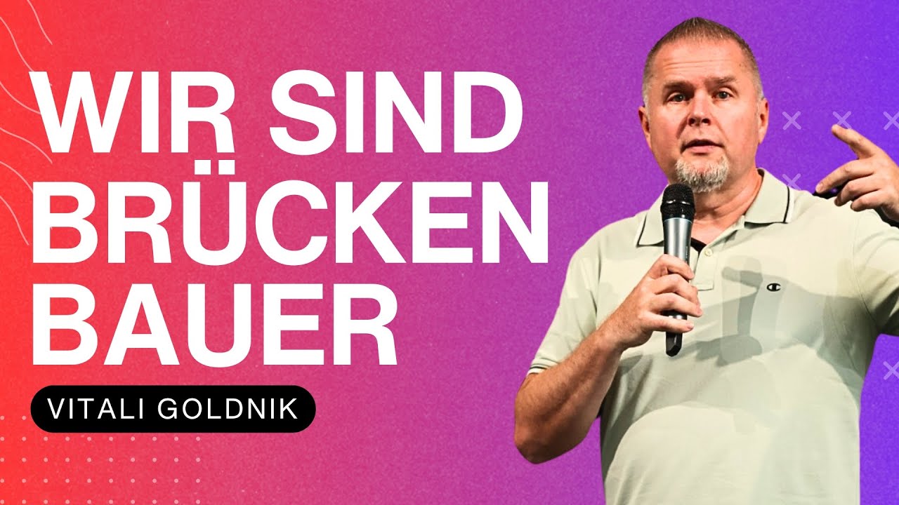 Wir sind Brückenbauer | Vitali Goldnik | WDL 10.08.2025