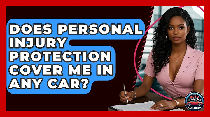 Does Personal Injury Protection Cover Me In Any Car? - Auto Coverage Explained