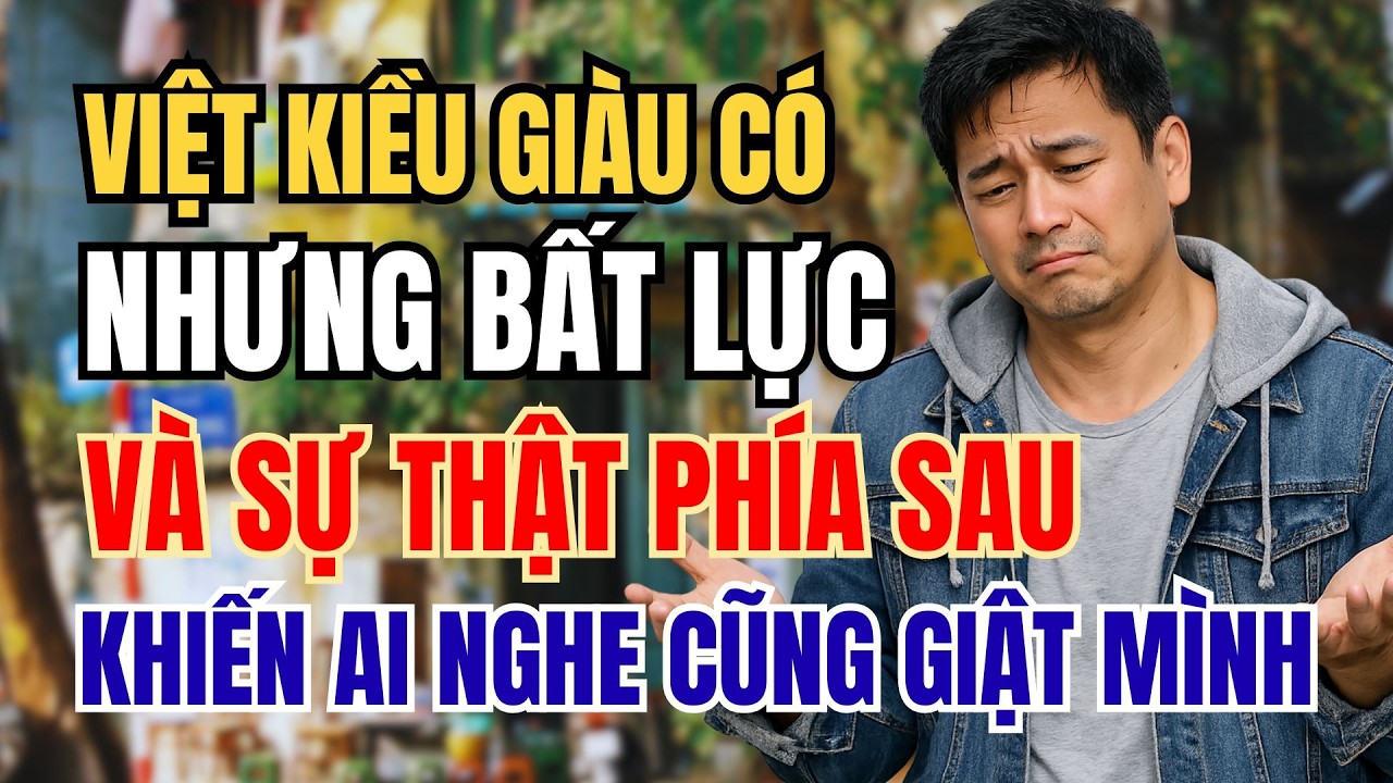 VIỆT KIỀU GIÀU CÓ NHƯNG BẤT LỰC TRƯỚC VỢ MÌNH VÀ SỰ THẬT PHÍA SAU KHIẾN AI CŨNG SỐC