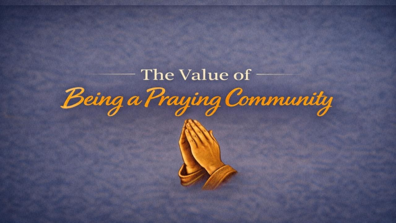 The Value of Being a Praying Community | Pastor Ray Burgos Jr.