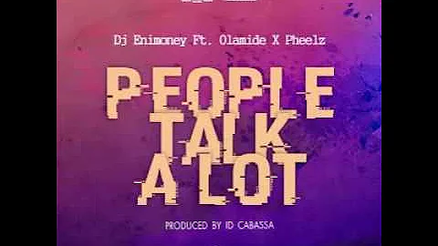 Dj Enimoney Ft. Olamide & Pheelz – People Talk Alot (P.T.A)