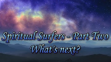 Spiritual Surfers  Part 2 - What