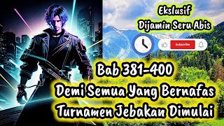 Bab381-400 Demi Semua yang Bernafas Turnamen Dimulai#novelaction night watcher pasukan rahasia Damar
