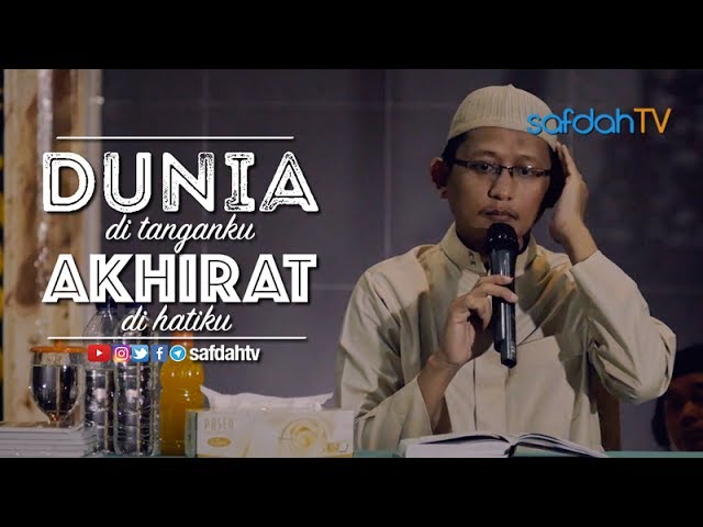 Kajian Ilmiah: Dunia Di Tanganku Akhirat Dihatiku - Ustadz Badru Salam, Lc class=