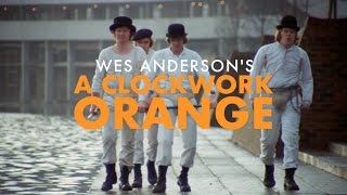 Wes Anderson's A Clockwork Orange