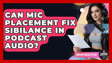 Can Mic Placement Fix Sibilance In Podcast Audio? - Modern Podcaster Hub