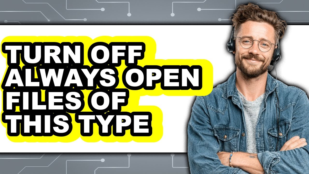 How to Turn Off Always Open Files of This Type (full Guide) - YouTube
