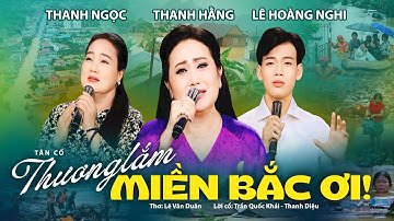 Tân Cổ THƯƠNG LẮM MIỀN BẮC ƠI - Ns Thanh Hằng ft Ns Thanh Ngọc ft CVVC 2024 Lê Hoàng Nghi