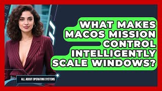 What Makes macOS Mission Control Intelligently Scale Windows? - All About Operating Systems