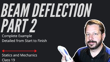 Statics and Mechanics | Beam Deflection 2 | Class 18