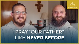 How to Pray “Our Father” Like Never Before