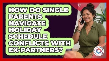 How Do Single Parents Navigate Holiday Schedule Conflicts With Ex-partners?
