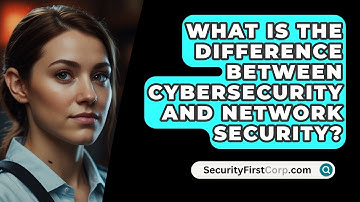 What Is The Difference Between Cybersecurity And Network Security? - SecurityFirstCorp.com