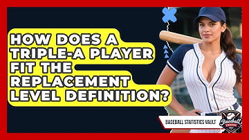 How Does A Triple-A Player Fit The Replacement Level Definition? - Baseball Statistics Vault