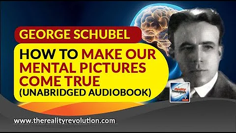 How To Make Our Mental Pictures Come True By George Schubel (Unabridged Audiobook)