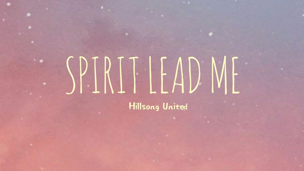 Spirit Lead Me   Hillsong United Lyrics