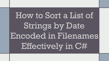 How to Sort a List of Strings by Date Encoded in Filenames Effectively in C#
